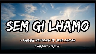 Sem gi Lhamo  Namgay Wangchuk Ft Pema Choden  karaoke version  bhutanese song 2023 [upl. by Eened]