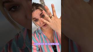 L’ANELLO DI SAMSUNG È… [upl. by Darreg]