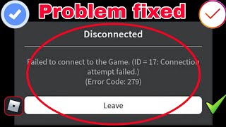 Roblox  Failed To Connect To The Game ID 17 Connection Attempt Failed Error Code 279 Fix [upl. by Boy]