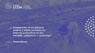 Desaparición de los glaciares andinos y efecto asociados en sistemas productivos de altamontaña [upl. by Bamford]