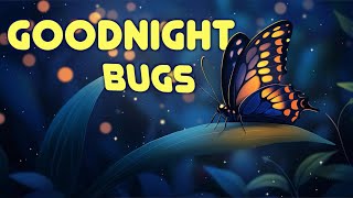 🐝 Goodnight Bugs 🐞 Bedtime Story for Kids  Relaxing amp Calming [upl. by Nagle504]