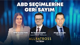 ABD SEÇİMLERİNE GERİ SAYIM  Sertaç EkekeampSerkan İmişikerampAltuğ Dayıoğlu  Allbatross Yatırım [upl. by Rosemare495]