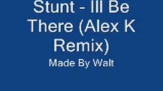 Stunt  Ill Be There Alex K Remix [upl. by Leaw]