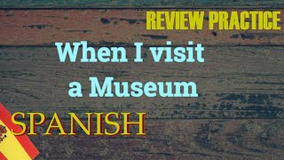 when I visit a museum  Daily Spanish Review [upl. by Tabshey]