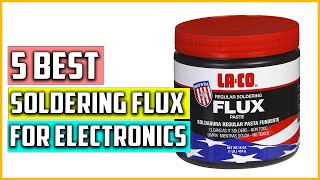 The 5 Best Soldering Flux for Electronics Reviews 2023 [upl. by Paine625]