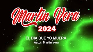 EL DÍA QUE YO MUERA  MARTIN VERA PRIMICIAS 2024 VIDEO OFFICIAL [upl. by Cuyler]