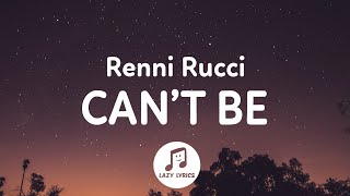 Renni Rucci  Cant Be Lyrics [upl. by Vala603]