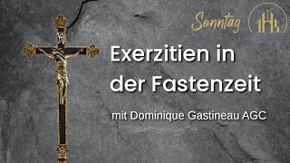 Exerzitien in der Fastenzeit mit Pater Dominique Gastineau AGC [upl. by Norvin]