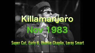 Killamanjaro Nov 1983 Super Cat Early B Charlie Chaplin Leroy Smart [upl. by Elkin980]