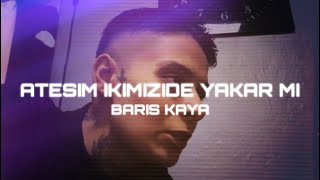 Ateşim ikimizde Yakar mı  Barış Kaya  Bak geliyor bak Prod by Sey0six [upl. by Mikihisa]