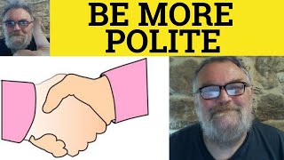 🔵 How to be Polite  Politeness  Being Polite  Be More Polite  ESL British English Pronunciation [upl. by Leima]