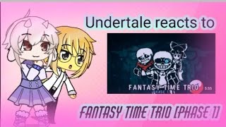 Undertale reacts to fantasy time trio Phase 1 requested [upl. by Mika]