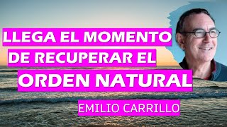 🌟 LLEGA EL MOMENTO DE RECUPERAR EL ORDEN NATURAL 🌟 Emilio Carrillo [upl. by Eiralc383]