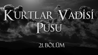 Kurtlar Vadisi Pusu 21 Bölüm [upl. by Wystand]