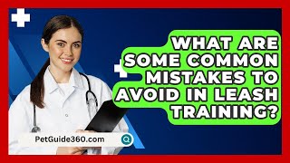 What Are Some Common Mistakes to Avoid in Leash Training  PetGuide360com [upl. by Anuaik]