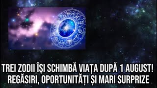 Trei zodii își schimbă viața după 1 august 2024 Regăsiri oportunități și mari surprize [upl. by Ruiz]