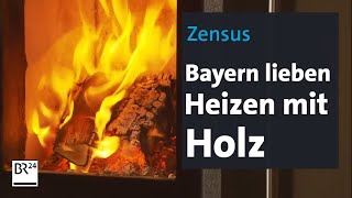 Zensus Bayern lieben Heizen mit Holz  BR24 [upl. by Rolfston709]