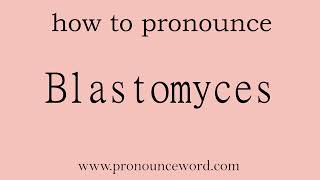 Blastomyces How to pronounce Blastomyces in english correctStart with B Learn from me [upl. by Tynan]