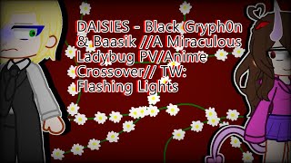 DAISIES  Black Gryph0n amp Baasik A Miraculous Ladybug PVAnime Crossover TW Flashing Lights [upl. by Pacorro]