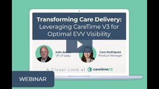 Transforming Care Delivery Leveraging CareTime V3 for Optimal EVV Visibility [upl. by Nosnirb]