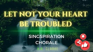 ⁠Let not your heart be troubled  Singspiration Chorale [upl. by Adiel]