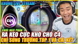 CHƠI NGU RA KÈO CỰC KHÓ CHO C4 CHỈ SÚNG TRƯỜNG LẤY TOP 1 KHÔNG LIVESTREAMS VÀ CÁI KẾT PHẦN 1 [upl. by Mayberry]