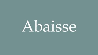 How to Pronounce Abaisse Lowering Correctly in French [upl. by Runstadler796]