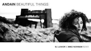 Andain  Beautiful Things  Dj Junior amp Mike Newman remix [upl. by Audry739]