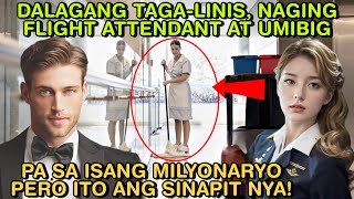 DALAGANG TAGALINIS NAGING FLIGHT ATTENDANT AT UMIBIG PA SA ISANG MILYONARYO PERO ITO ANG SINAPIT [upl. by Aihsemek]