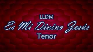 Es Mi Divino Jesús  Tenor  LLDM [upl. by Atelokin]