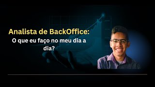 Analista de BackOffice  O que eu faço no meu dia a dia [upl. by Nohs323]