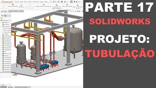 AULA 17  CURSO SOLIDWORKS NA PRÁTICA  PROJETO Tubulação [upl. by Allecram]