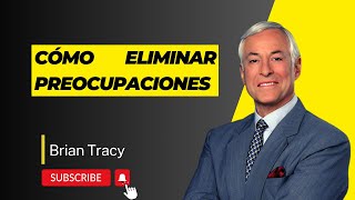 Cómo Eliminar Preocupaciones según Brian Tracy en su Seminario Fénix [upl. by Remo873]