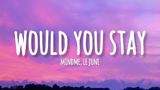 Mindme ft Le June  Would You Stay lyrics [upl. by Silvie]