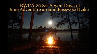 BWCA 2024 Seven Days of June Adventure around Basswood Lake [upl. by Cecil]