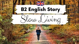 INTERMEDIATE ENGLISH STORY 🧘 Slow Living 🌱 B2  Level 4  BRITISH ENGLISH ACCENT WITH SUBTITLES [upl. by Eeneg]