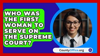 Who Was The First Woman To Serve On The Supreme Court  CountyOfficeorg [upl. by Haeluj]