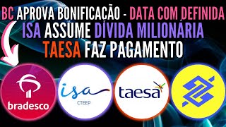 BRADESCO DATA COM DA BONIFICAÇÃO DEFINIDA TAESA FAZ PAGAMENTO TRPL3 ASSUME DÍVIDA ALTA TAEE11 [upl. by Atsahc]