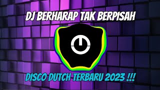 DJ BERHARAP TAK BERPISAH  DISCO DUTCH TERBARU 2023 [upl. by Arianie]