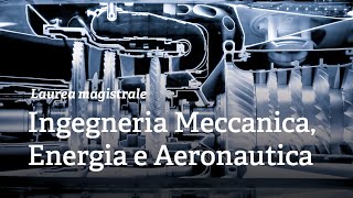 Corso di Laurea Magistrale in Ingegneria Meccanica Energia e Aeronautica [upl. by Annodam]