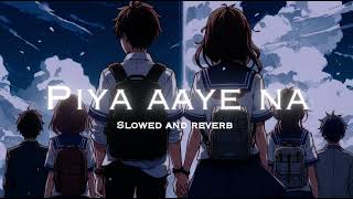 Piya aaye na — slowed and reverb lofi song [upl. by Mullen]