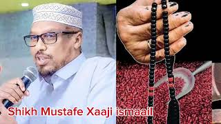 Faaidooyinka Tasbiixda Shiikh Mustafe Xaaji Ismail iyo Qofka Daaimata [upl. by Iblok]