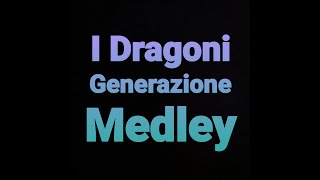 I Dragoni Generazione Medley [upl. by Acissj]