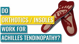 Do OrthoticsInsoles Work for Achilles Tendinopathy [upl. by Eugilegna]