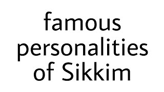 famous personalities of Sikkim  Sikkim  Sikkim famous person  Sikkim project  Sikkim file [upl. by Lorelle]