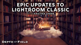 Epic Updates to Lightroom Classic  BHDoF [upl. by Yrreb]