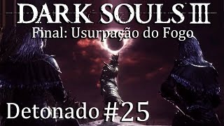 Dark Souls 3  Detonado 25  Boss Alma das Cinzas  Final A Usurpação do Fogo [upl. by Lacy]