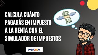 Calcula cuánto pagarás en impuesto a la renta con el simulador de impuestos de Maxxa [upl. by Enaj]