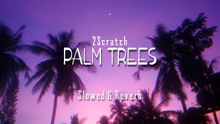 2Scratch  Palm Trees Slowed amp Reverb [upl. by Susan]