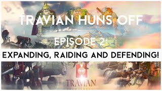 Travian Huns Off Episode 2  EXPANDING RAIDING AND DEFENDING [upl. by Angell]